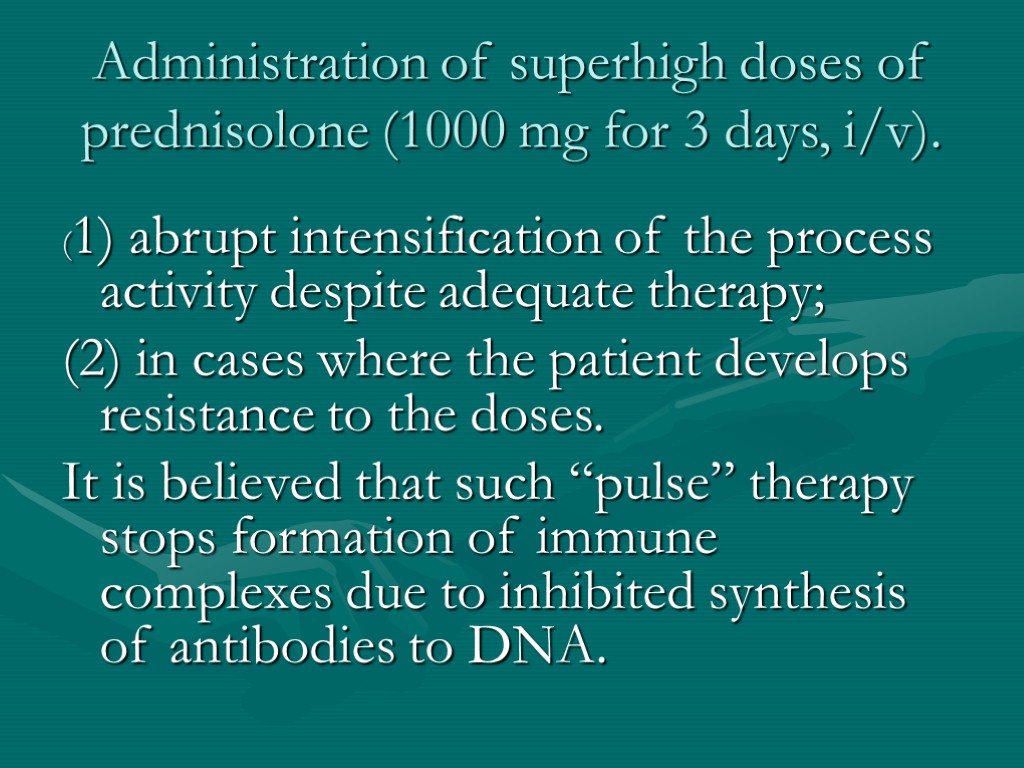Administration of superhigh doses of prednisolone (1000 mg for 3 days, i/v). (1) abrupt